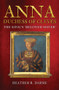 Anna, Duchess of Cleves (The King's 'Beloved Sister') by Heather R. Darsie, 9781398103269