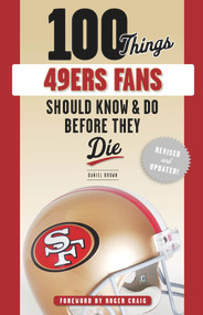 100 Things 49ers Fans Should Know & Do Before They Die - 9781629378381 by Daniel Brown, 9781629378381
