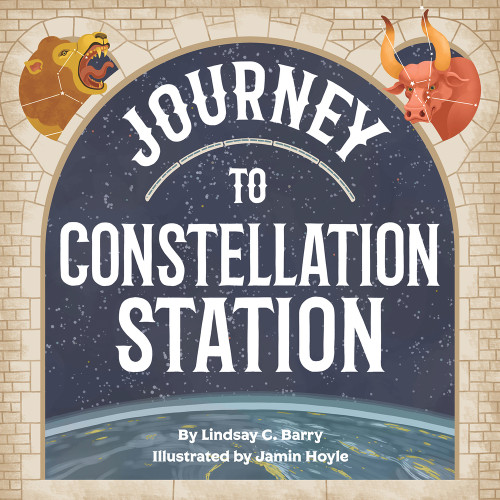 Journey to Constellation Station by Lindsay C. Barry, Jamin Hoyle, 9781733777797