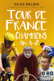 Tour de France Champions (An A-Z) by Giles Belbin, Phil Liggett, 9780750992008