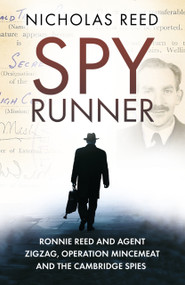 The Spy Runner (Ronnie Reed and Agent Zigzag, Operation Mincemeat and the Cambridge Spies) by Nicholas Reed, 9780750992640