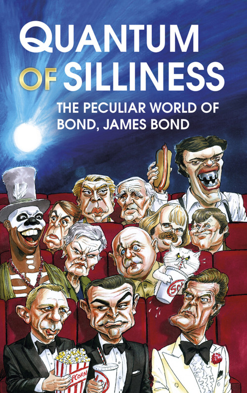 Quantum of Silliness (The Peculiar World of Bond, James Bond) by Robbie Sims, 9780750994040