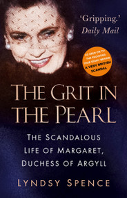 The Grit in the Pearl (The Scandalous Life of Margaret, Duchess of Argyll) - 9780750993258 by Lyndsy Spence