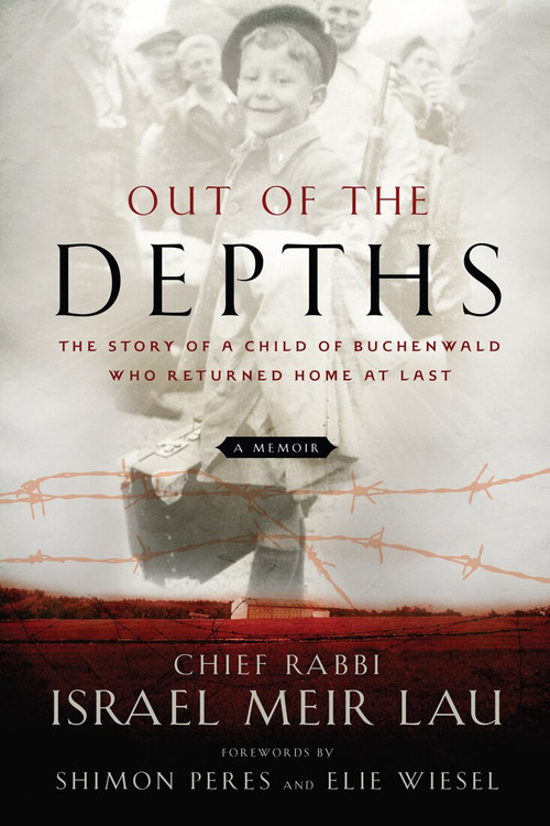 Out of the Depths (The Story of a Child of Buchenwald Who Returned Home at Last) by Rabbi Israel Meir Lau, Elie Wiesel, Shimon Peres, 9781454942634