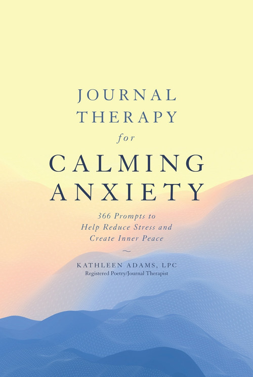 Journal Therapy for Calming Anxiety (366 Prompts to Help Reduce Stress and Create Inner Peace) by Kathleen Adams, 9781454940135