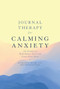 Journal Therapy for Calming Anxiety (366 Prompts to Help Reduce Stress and Create Inner Peace) by Kathleen Adams, 9781454940135