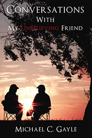 Conversations With My Unbelieving Friend by Michael Gayle, 9781400330140