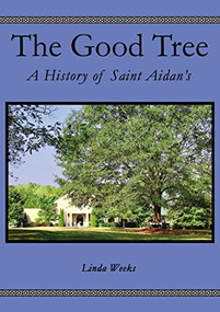 The Good Tree (A History of Saint Aidan's) - 9781400330508 by Linda  Weeks, 9781400330508