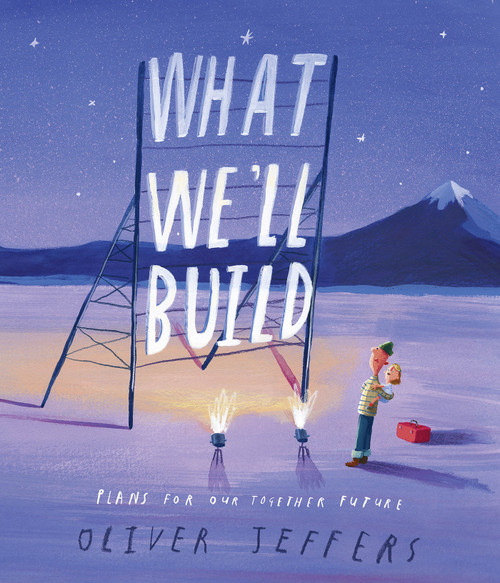 What We'll Build (Plans For Our Together Future) by Oliver Jeffers, 9780593206751