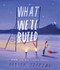 What We'll Build (Plans For Our Together Future) by Oliver Jeffers, 9780593206751