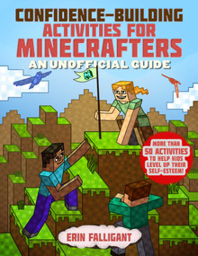 Confidence-Building Activities for Minecrafters (More Than 50 Activities to Help Kids Level Up Their Self-Esteem!) by Erin Falligant, 9781510761902
