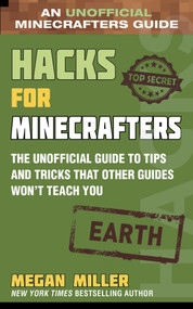 Hacks for Minecrafters: Earth (The Unofficial Guide to Tips and Tricks That Other Guides Won't Teach You) by Megan Miller, 9781510762084
