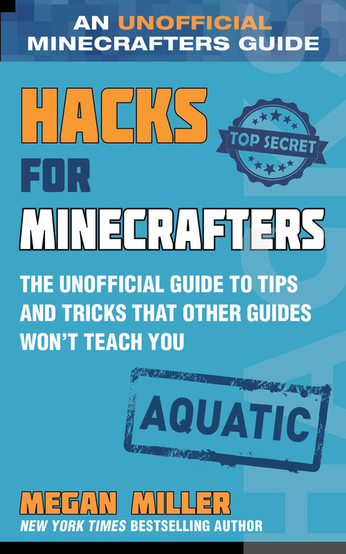 Hacks for Minecrafters: Aquatic (The Unofficial Guide to Tips and Tricks That Other Guides Won't Teach You) by Megan Miller, 9781510761933