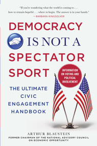 Democracy Is Not a Spectator Sport (The Ultimate Civic Engagement Handbook) - 9781510761988 by Arthur Blaustein, 9781510761988
