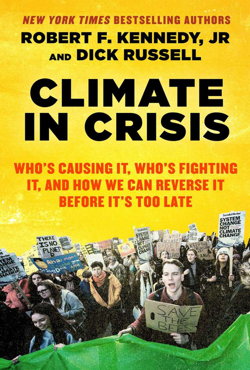 Climate in Crisis (Who's Causing It, Who's Fighting It, and How We Can Reverse It Before It's Too Late) by Robert F. Kennedy, Dick Russell, David Talbot, 9781510760561