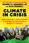 Climate in Crisis (Who's Causing It, Who's Fighting It, and How We Can Reverse It Before It's Too Late) by Robert F. Kennedy Jr., Dick Russell, David Talbot, 9781510760561