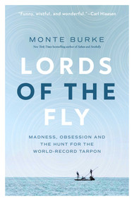 Lords of the Fly (Madness, Obsession, and the Hunt for the World Record Tarpon) by Monte Burke, 9781643135588
