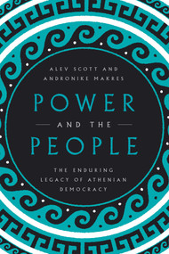 Power and the People (The Enduring Legacy of Athenian Democracy) by Alev Scott, Andronike Makres, 9781643135625