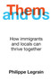 Them and Us (How immigrants and locals can thrive together) by Philippe Legrain, 9781786077905