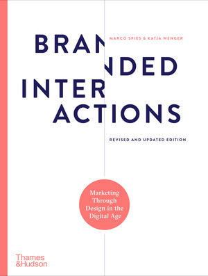 Branded Interactions (Marketing Through Design in the Digital Age) by Marco Spies, Katja Wenger, 9780500023709