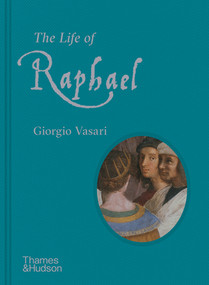 The Life of Raphael by Giorgio Vasari, Paul Joannides, Rick Scorza, 9780500094273