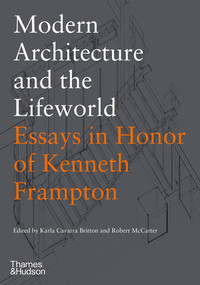 Modern Architecture and the Lifeworld by Karla Cavarra Britton, Robert McCarter, 9780500343630