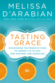 Tasting Grace (Discovering the Power of Food to Connect Us to God, One Another, and Ourselves) by Melissa d'Arabian, 9780525652731