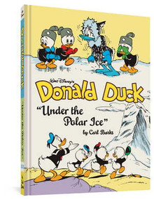 Walt Disney's Donald Duck "Under the Polar Ice" (The Complete Carl Barks Disney Library Vol. 23) by Carl Barks, 9781683963837