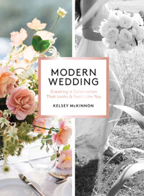 Modern Wedding (Creating a Celebration That Looks and Feels Like You) - 9781579659967 by Kelsey McKinnon, 9781579659967