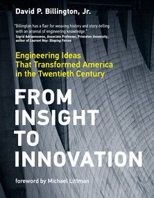 From Insight to Innovation (Engineering Ideas That Transformed America in the Twentieth Century) by David P. Billington, Jr., Michael Littman, 9780262044301