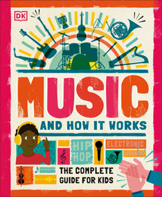 Music and How it Works (The Complete Guide for Kids) by DK, 9781465499905