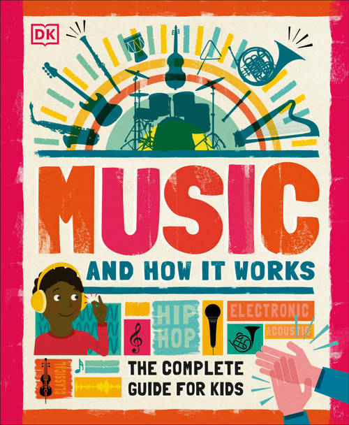 Music and How it Works (The Complete Guide for Kids) by DK, 9781465499905