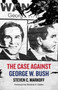 The Case Against George W. Bush by Steven C. Markoff, Richard A. Clarke, 9781644281352