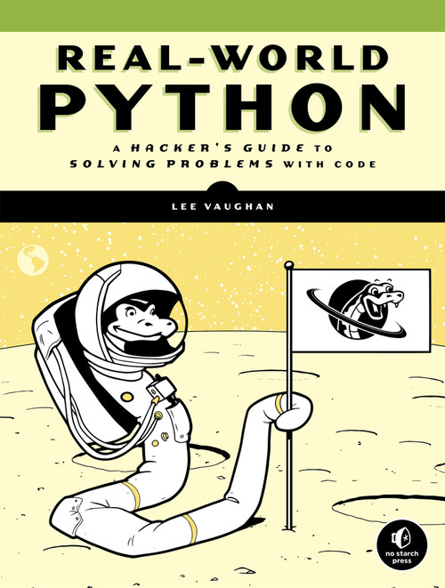 Real-World Python (A Hacker's Guide to Solving Problems with Code) by Lee Vaughan, 9781718500624