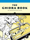 The Ghidra Book (The Definitive Guide) by Chris Eagle, Kara Nance, 9781718501027