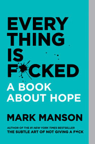 Everything Is F*cked (A Book About Hope) - 9780062956569 by Mark Manson, 9780062956569
