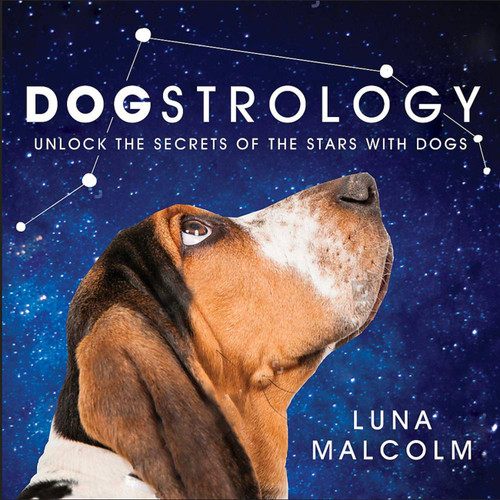 Dogstrology (Unlock the Secrets of the Stars with Dogs) by Luna Malcolm, 9781538737132