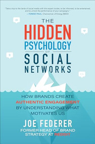 The Hidden Psychology of Social Networks: How Brands Create Authentic Engagement by Understanding What Motivates Us by Joe Federer, 9781260460223