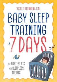 Baby Sleep Training in 7 Days (The Fastest Fix for Sleepless Nights) by Violet Giannone R.N., 9781641521079