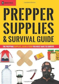 Prepper Supplies & Survival Guide (The Prepping Supplies, Gear & Food You Must Have to Survive) by Novato Press, 9781623152581