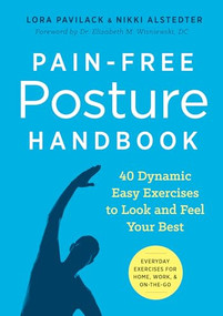 Pain-Free Posture Handbook (40 Dynamic Easy Exercises to Look and Feel Your Best) by Lora Pavilack, Nikki Alstedter, Dr. Elizabeth Wisniewski DC, 9781623157180