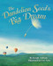 The Dandelion Seed's Big Dream by Joseph Anthony, Cris Arbo, 9781584694960