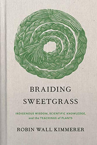 Braiding Sweetgrass (Indigenous Wisdom, Scientific Knowledge and the Teachings of Plants) - 9781571311771 by Robin Wall Kimmerer, 9781571311771