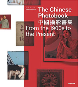 The Chinese Photobook, From the 1900s to the Present (Mid-Sized Edition) by Martin Parr, Martin Parr, WassinkLundgren, WassinkLundgren, Gu Zheng, Stephanie H. Tung, Raymond Lum, Gerry Badger, 9781597113755
