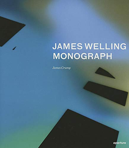 James Welling: Monograph by James Welling, James Crump, Eva Respini, Mark Godfrey, Thomas Seelig, 9781597112093