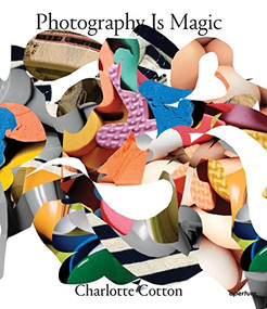 Photography Is Magic by Charlotte Cotton, Charlotte Cotton, 9781597113311