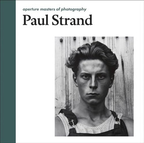 Paul Strand: Aperture Masters of Photography by Paul Strand, Paul Strand, Peter Barberie, 9781597112864