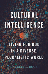 Cultural Intelligence (Living for God in a Diverse, Pluralistic World) by Darrell L. Bock, 9781535981934
