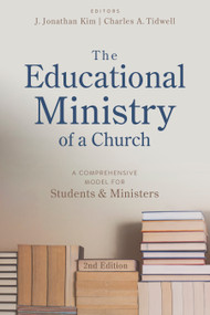The Educational Ministry of a Church, Second Edition (A Comprehensive Model for Students and Ministers) by J. Jonathan Kim, Charles Tidwell, 9781462745609