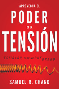 Aprovecha el poder de la tensión (Estirado, pero no quebrado) (Spanish Edition) by Samuel R. Chand, 9781641235174